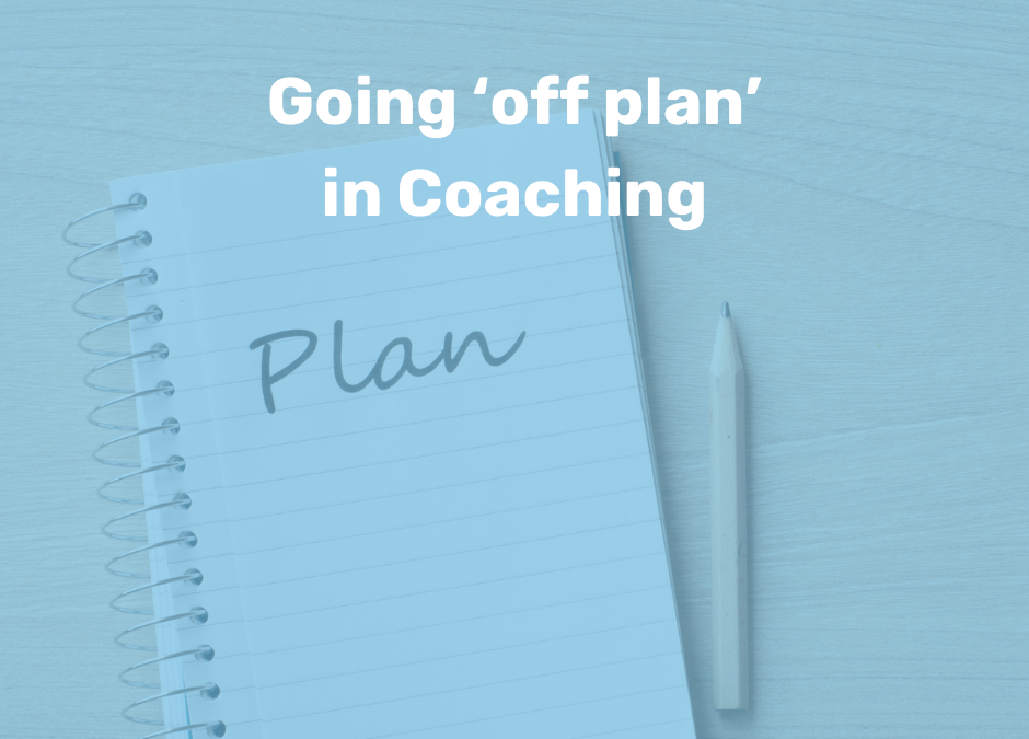 Going ‘off plan’ in Coaching
