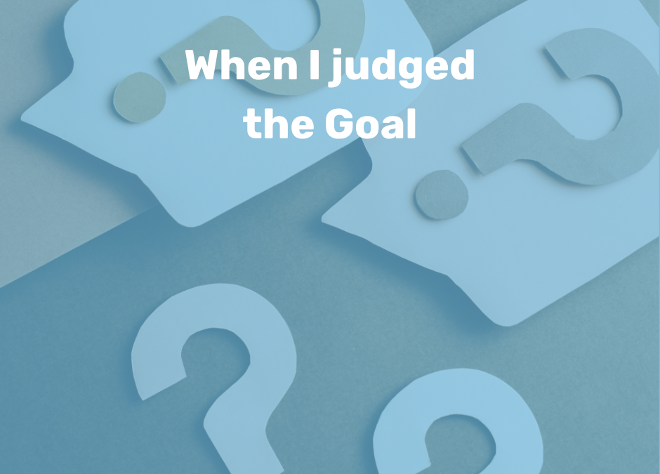 When I judged the goal